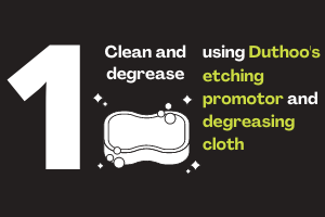 Step 1: Clean and degrease using Duthoo's etching promotor and degreasing cloth